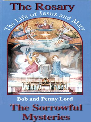 cover image of The Rosary the Life of Jesus and Mary the Sorrowful Mysteries